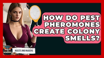 How Do Pest Pheromones Create Colony Smells? - Insects and Invaders