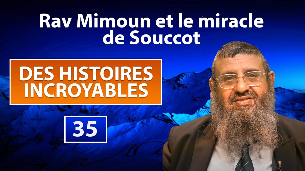 DES HISTOIRES INCROYABLES 35 - Rav Mimoun et le miracle de Souccot - Rav Itshak Attali