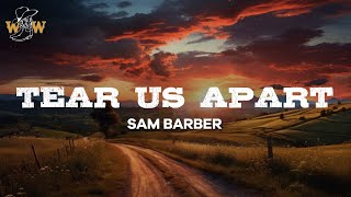 Sam Barber - Tear Us Apart (Lyrics)