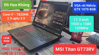 MSI TITAN GT72VR Chuyên đồ họa| Core i7-7820HK , RAM 16GB, SSD 512GB và1000GB HDD, VGA GTX 1070 8GB