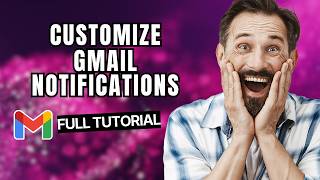 How to Customize Gmail Notifications [2026 Full Guide]