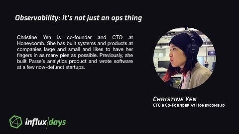 Christine Yen [Honeycomb.io] | Observability: It’s Not Just An Ops Thing | InfluxDays 2017