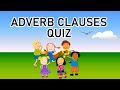 Adverb Clauses Quiz