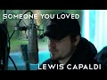 Lewis capaldi  someone you loved  citycreed cover
