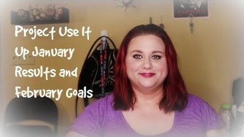 Project Use It Up January Results and February Goals