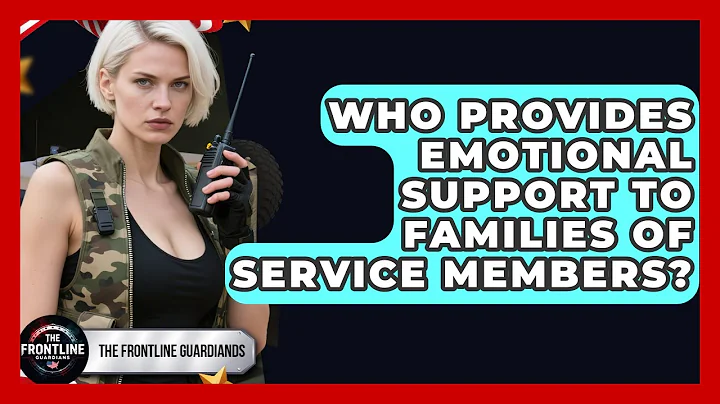 Who Provides Emotional Support to Families of Service Members? - The Frontline Guardians