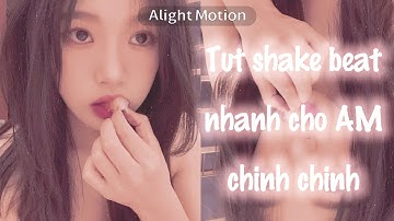 Tut shake beat nhanh cho AM chinh chinh ||#17