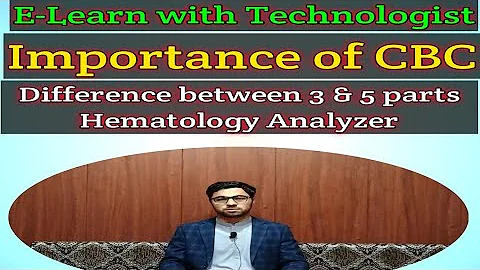 Importance of Complete Blood Count ( CBC) & Difference between 3 & 5 parts Hematology Analyzer