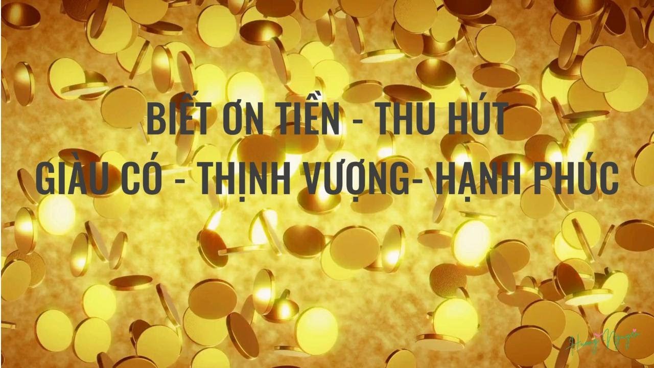 Biết Ơn Tiền - Thu Hút Giàu Có - Thịnh Vượng - Hạnh Phúc