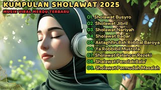 SHOLAWAT TERBARU 2025 | SHOLAWAT JIBRIL PENARIK REZEKI, BUSYRO, NARIYAH, SHOLAWAT NABI MERDU TERBARU