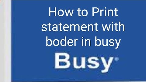How to print statement with boder in busy || HOW TO GET LEDGER STATMENT IN BUSY ||