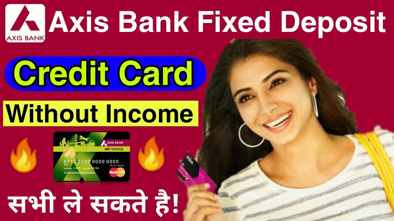How to get Axis Bank Credit card on Fixed Deposit without income proof, guaranteed approval for ...