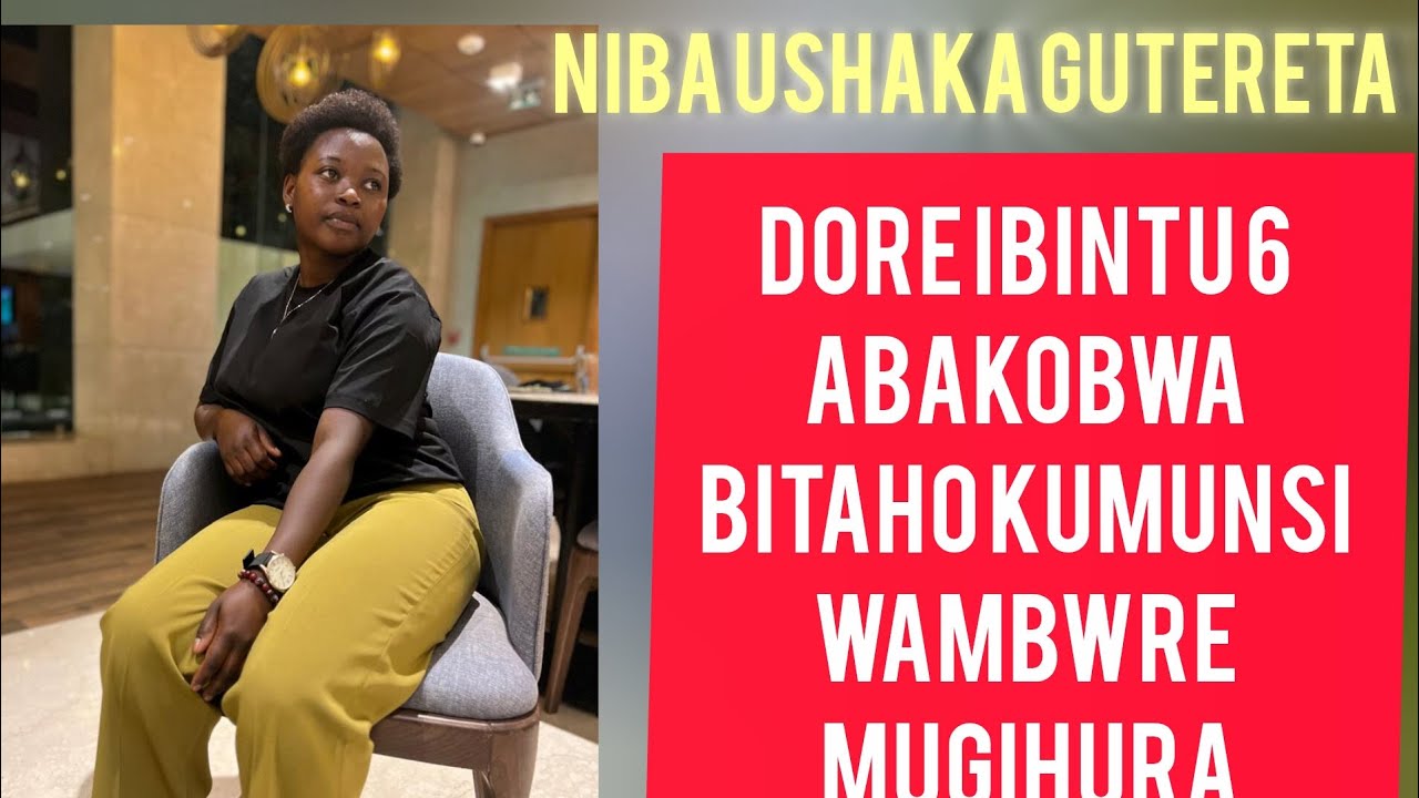 IBINTU 6 ABAKOBWA BOSE BAKUNDA KUBAGABO BABATERETA ITEKA NIBA UTABIZI ...