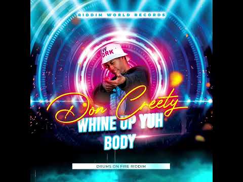 Don Creety - Whine Up Yuh Body [Drums on Fire Riddim]