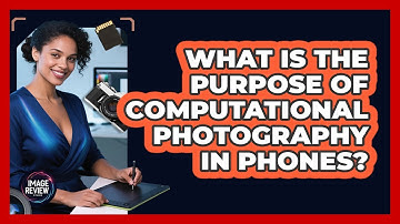 What Is The Purpose Of Computational Photography In Phones?