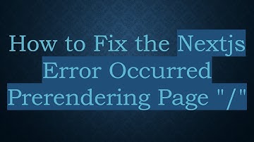 How to Fix the Nextjs Error Occurred Prerendering Page "/"