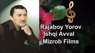 Rajabboy Yorov - Ishqi avval  |  Ражаббой Ёров - Ишки аввал  |  Mizrob Films Production