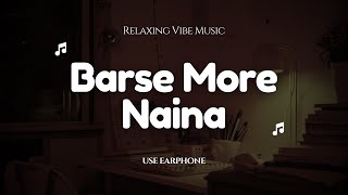 Barse More Naina- Relaxing Vibe || Use Earphone Resimi