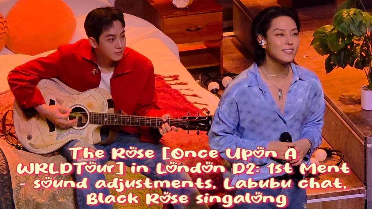 250619 The Rose [Once Upon A WRLD Tour] in London Day 2: 1st Ment - labubu + Black Rose singalong