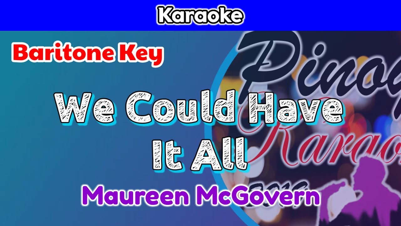 We Could Have It All by Maureen McGovern (Karaoke Baritone Key) YouTube We Could Have It All by Maureen McGovern (Karaoke Baritone Key) YouTube