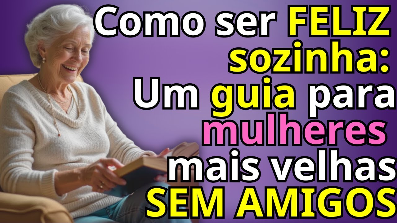 Como ser feliz SOZINHA: Um guia para MULHERES mais VELHAS sem amigos - LONGEVIDADE