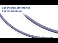 Solidworks. Reference Curvature Issue