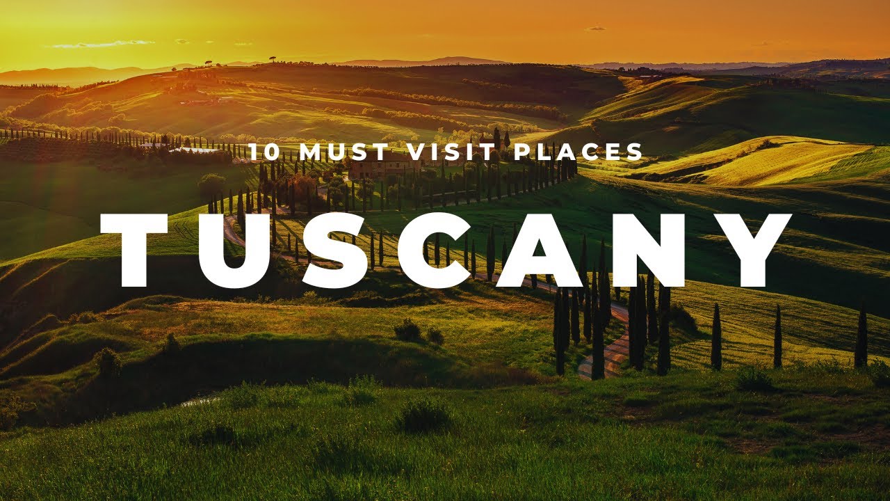 Top 10 Must-Visit Places in Tuscany in 2024: Ultimate Travel Guide ...