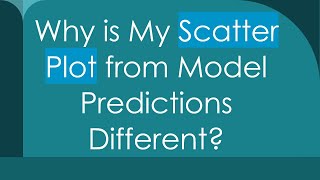 Why is My Scatter Plot from Model Predictions Different?