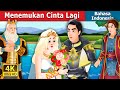 Menemukan Cinta Lagi | Finding Love Again Story in Indonesian | Dongeng Bahasa Indonesia