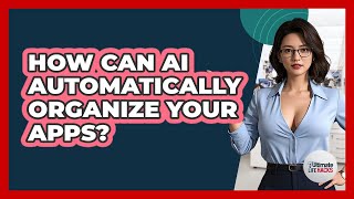 Celebrity How Can AI Automatically Organize Your Apps? - Ultimate Life Hacks Net Worth