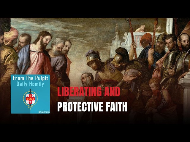 Daily IVE Homilies, August 8th, 2026 - Liberating and Protective Faith