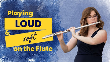 Playing Loud and Soft on the Flute