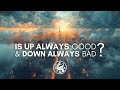 Is Up Always GOOD and Down Always BAD?