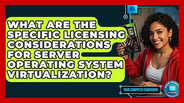 What Are The Specific Licensing Considerations For Server Operating System Virtualization?