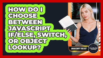 How Do I Choose Between JavaScript If/else, Switch, Or Object Lookup? - JavaScript Toolkit