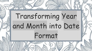 Transforming Year and Month into Date Format
