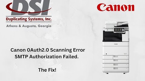 Canon 0Auth2 0 Scanning Error SMTP Authentication Failed!  How to fix!