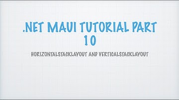 DOT NET MAUI TUTORIAL Part 10 - Horizontal and Vertical Stacklayouts