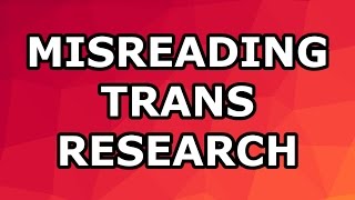 Misreading Trans Research