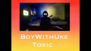 BoyWithUke - Toxic - Speed Up Resimi