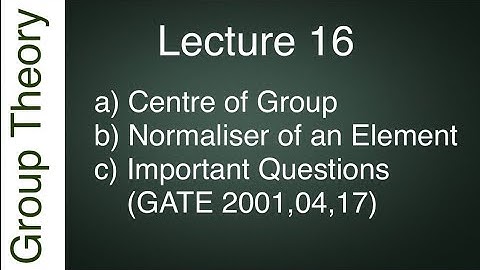 Centre of Group & Normaliser of an element||IIT JAM, GATE, CSIR NET, TIFR, NBHM