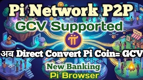 Pi Network P2P. Pi GCV Supported. Pi Network Future Update