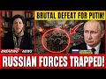 MAY 22! BRUTAL DEFEAT FOR PUTIN! RUSSIAN FORCES TRAPPED!