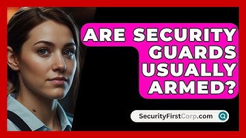Are Security Guards Usually Armed? - SecurityFirstCorp.com