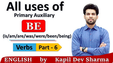 All uses of Primary Auxiliary BE (is/am/are/was/were/been/being) Verb English by Kapil Dev Sharma