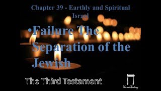Third Testament Chapter 39    The Separation Israel into Earthly and Spiritual Creeds 144000