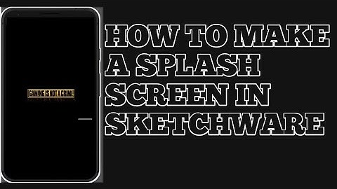 HOW MAKE A SPLASH SCREEN/LOADING SCREEN IN SKETCHWARE |SKETCHWARE TUTORIAL #2|