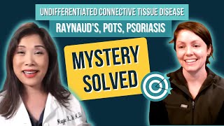Undifferentiated Connective Tissue Disease, Raynauds, Pots, Psoriasis Mystery Solved Maggie Yu, Md