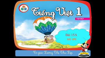 Bài 15A uc ưc( Tiếng Việt 1 - cùng học để phát triển năng lực)