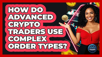 How Do Advanced Crypto Traders Use Complex Order Types? - Crypto Trading Strategists